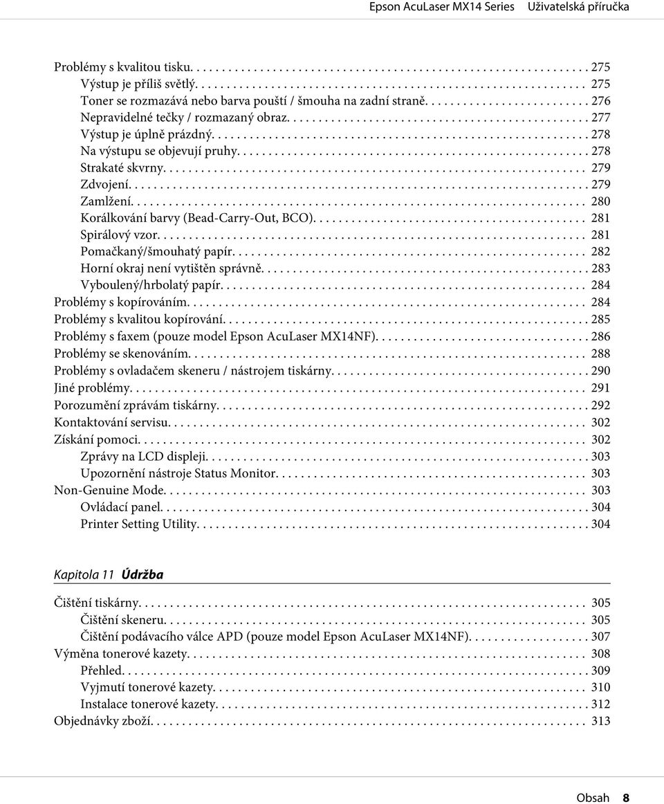 .. 282 Horní okraj není vytištěn správně... 283 Vyboulený/hrbolatý papír... 284 Problémy s kopírováním... 284 Problémy s kvalitou kopírování... 285 Problémy s faxem (pouze model Epson AcuLaser MX14NF).