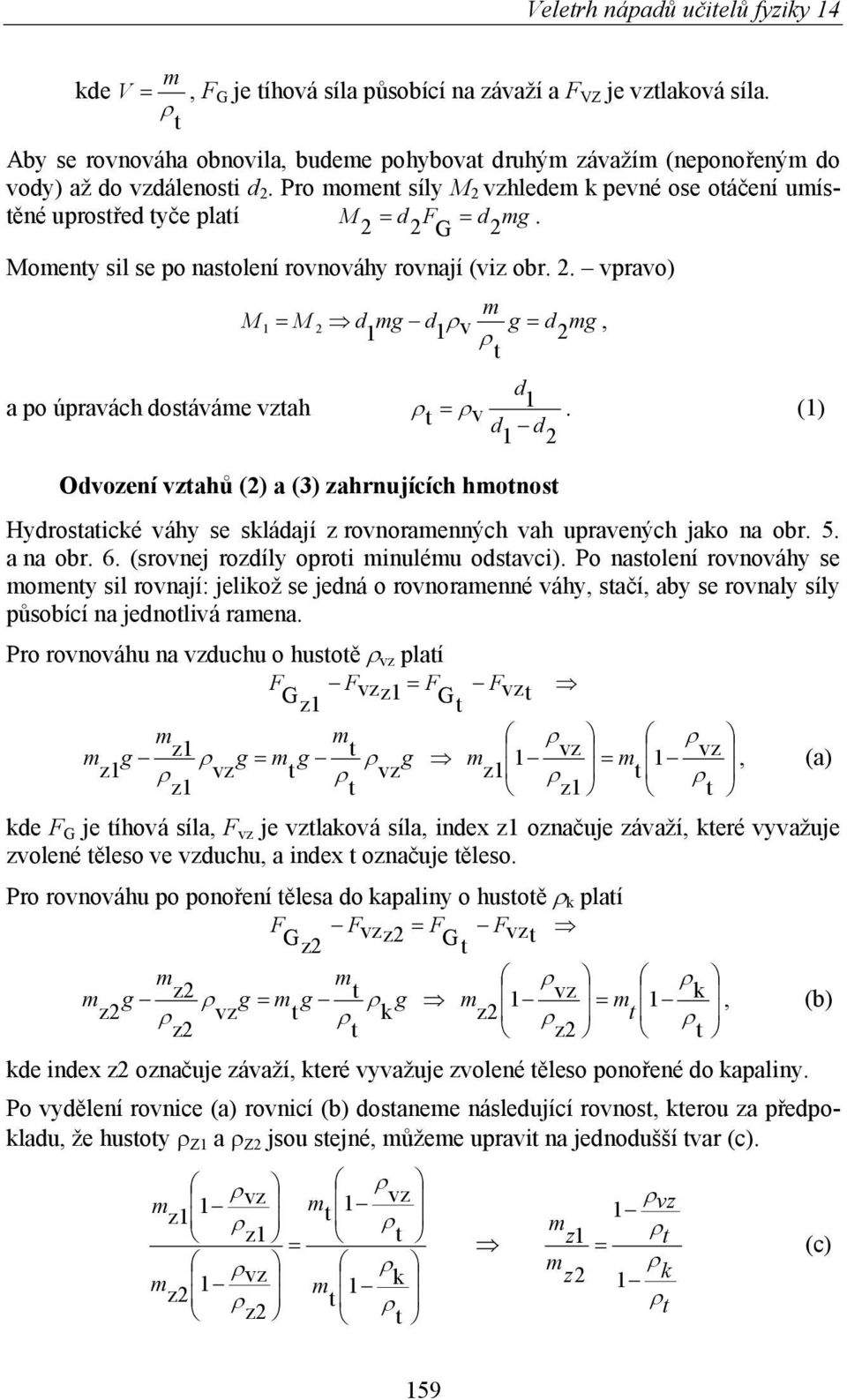 () d d Odvození ahů () a (3) zahrnujících honos Hydrosaické váhy se skládají z rovnoraenných vah upravených jako na obr. 5. a na obr. 6. (srovnej rozdíly oproi inuléu odsavci).