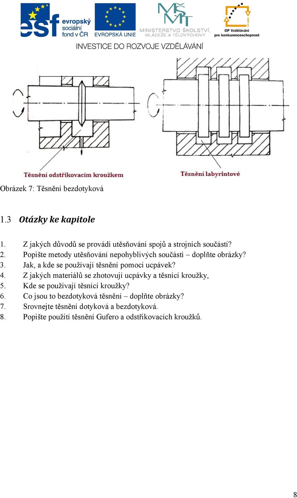 Z jakých materiálů se zhotovují ucpávky a těsnící kroužky, 5. Kde se používají těsnící kroužky? 6.