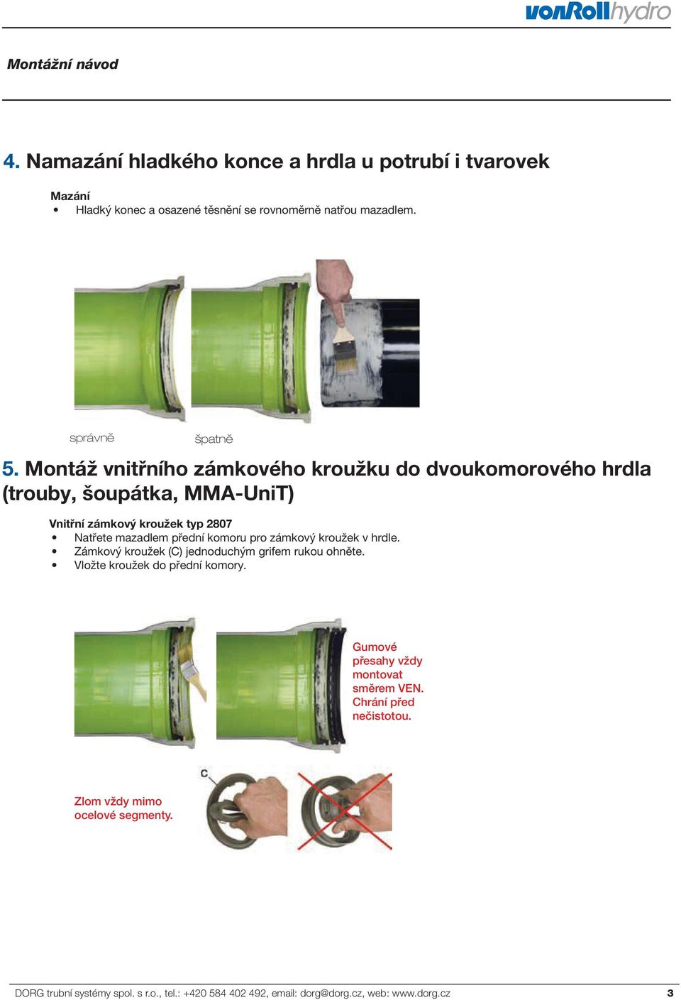 pro zámkový kroužek v hrdle. Zámkový kroužek (C) jednoduchým grifem rukou ohněte. Vložte kroužek do přední komory.