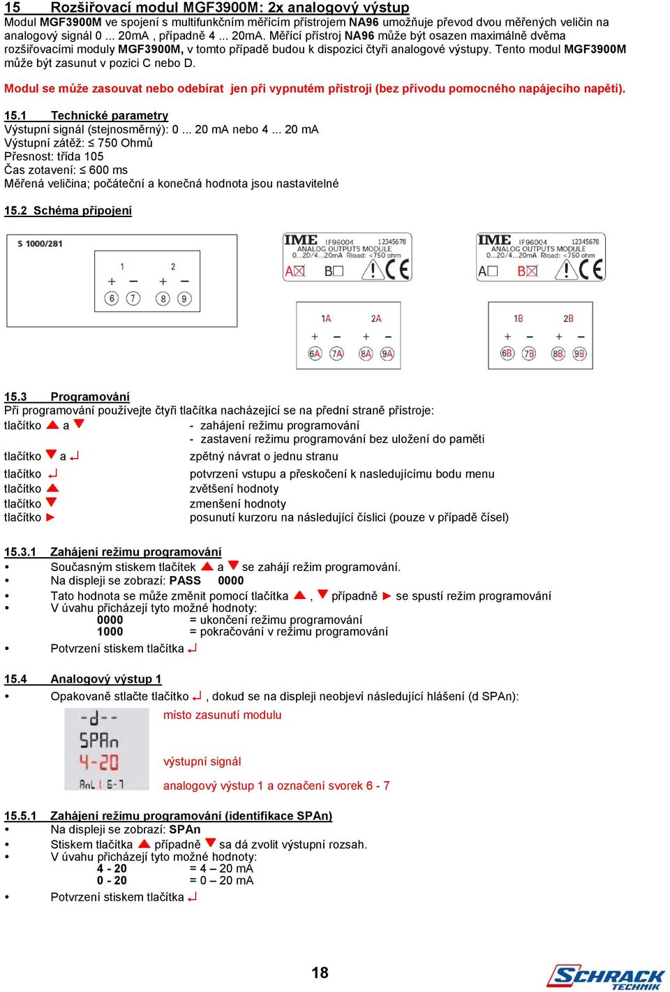 Tento modul MGF3900M může být zasunut v pozici C nebo D. Modul se může zasouvat nebo odebírat jen při vypnutém přístroji (bez přívodu pomocného napájecího napětí). 15.