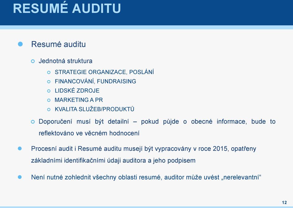 reflektováno ve věcném hodnocení Procesní audit i Resumé auditu musejí být vypracovány v roce 2015, opatřeny