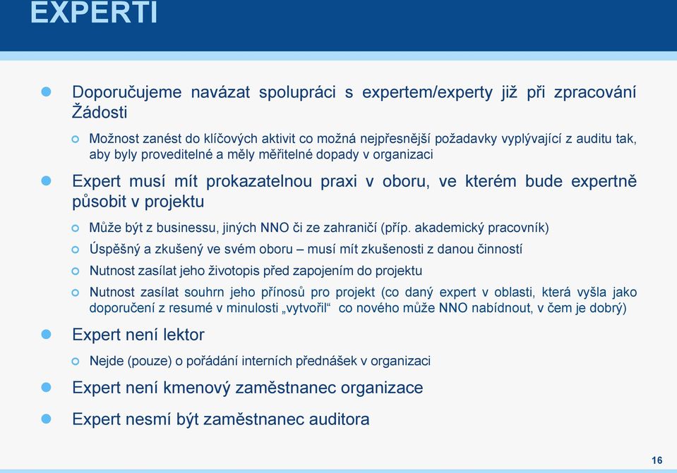 akademický pracovník) Úspěšný a zkušený ve svém oboru musí mít zkušenosti z danou činností Nutnost zasílat jeho životopis před zapojením do projektu Nutnost zasílat souhrn jeho přínosů pro projekt