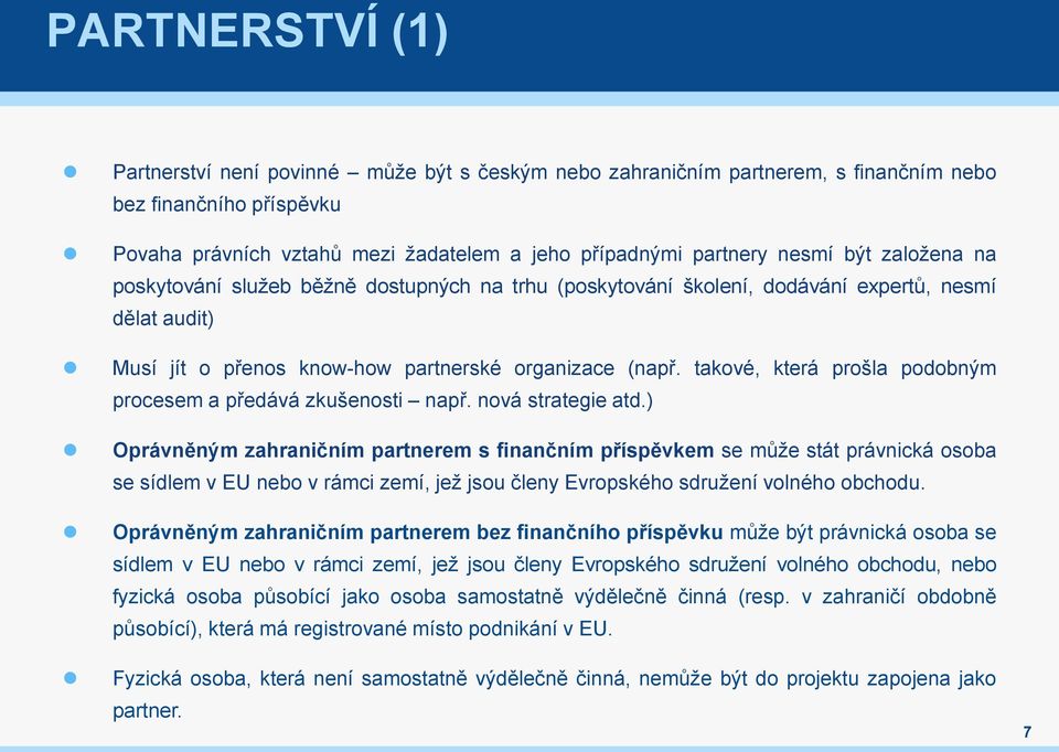 takové, která prošla podobným procesem a předává zkušenosti např. nová strategie atd.