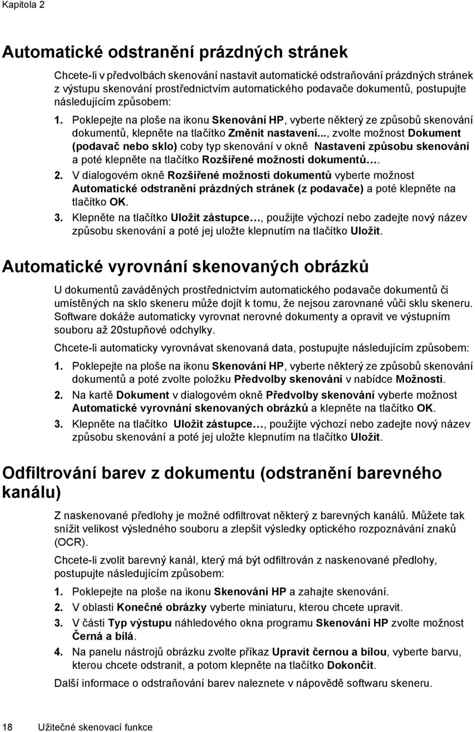 .., zvolte možnost Dokument (podavač nebo sklo) coby typ skenování v okně Nastavení způsobu skenování a poté klepněte na tlačítko Rozšířené možnosti dokumentů. 2.