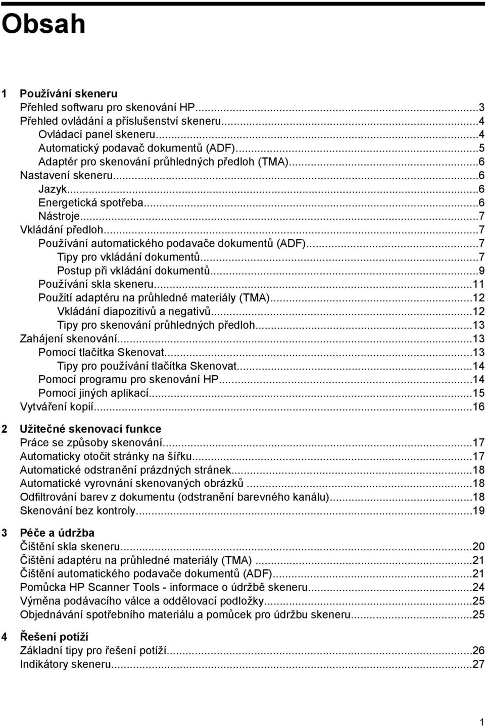 ..7 Tipy pro vkládání dokumentů...7 Postup při vkládání dokumentů...9 Používání skla skeneru...11 Použití adaptéru na průhledné materiály (TMA)...12 Vkládání diapozitivů a negativů.