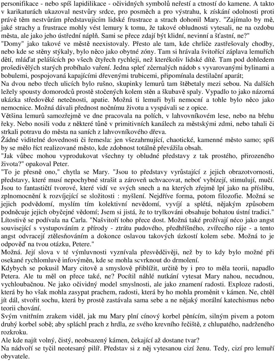 "Zajímalo by mě, jaké strachy a frustrace mohly vést lemury k tomu, že takové obludnosti vytesali, ne na ozdobu města, ale jako jeho ústřední náplň.