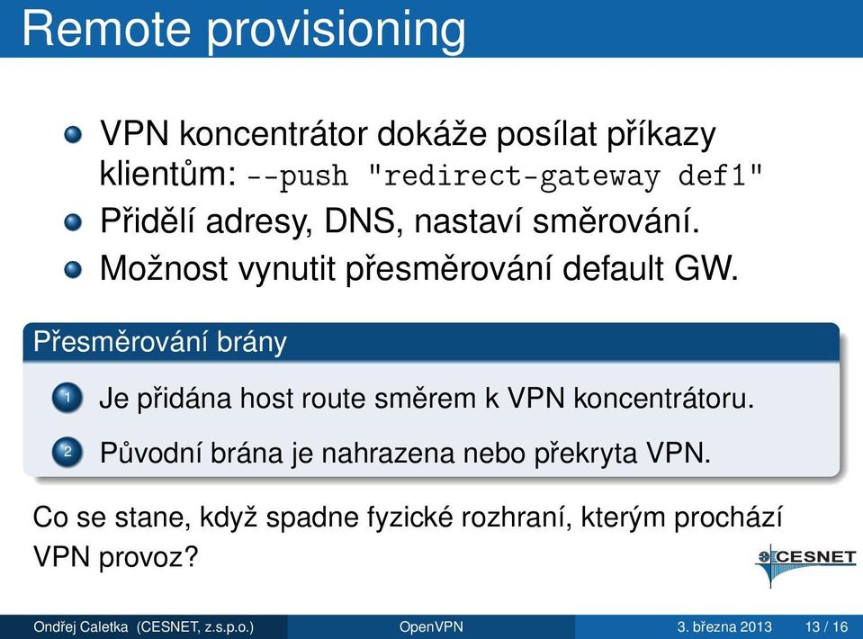 Přesměrování brány 1 Je přidána host route směrem k VPN koncentrátoru.