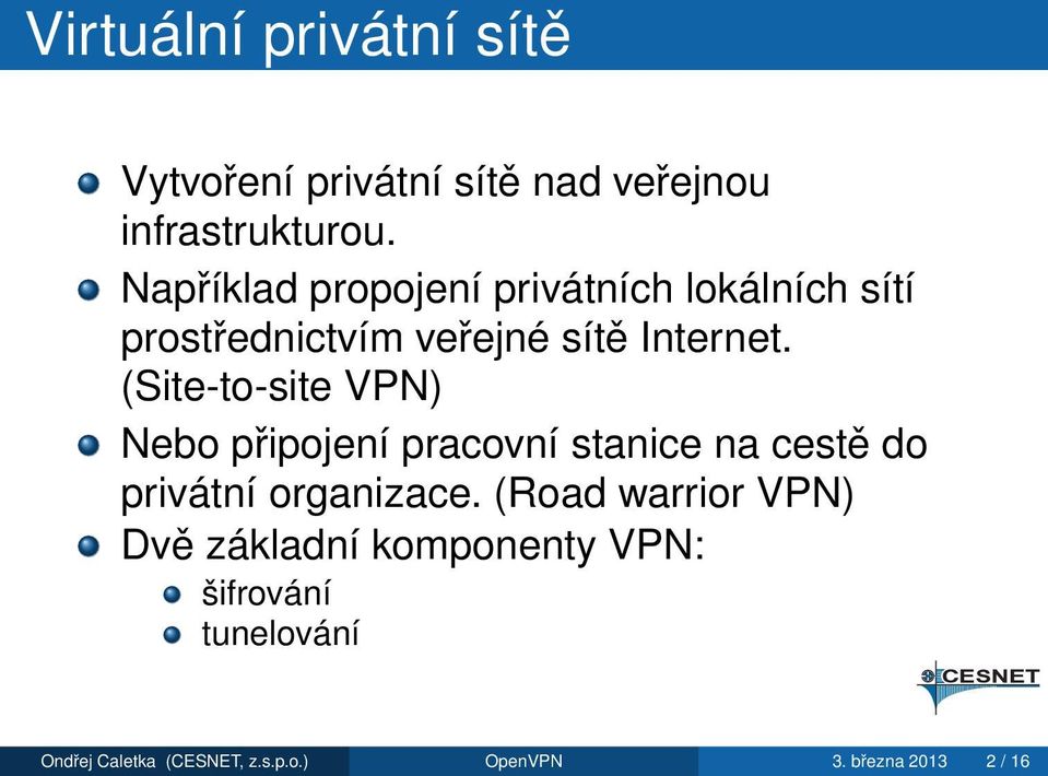 (Site-to-site VPN) Nebo připojení pracovní stanice na cestě do privátní organizace.