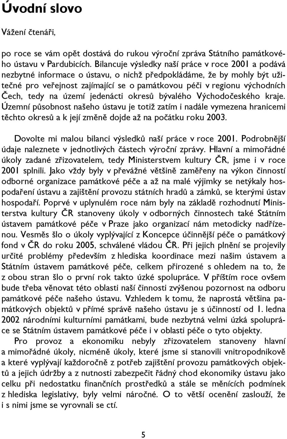 Čech, tedy na území jedenácti okresů bývalého Východočeského kraje.