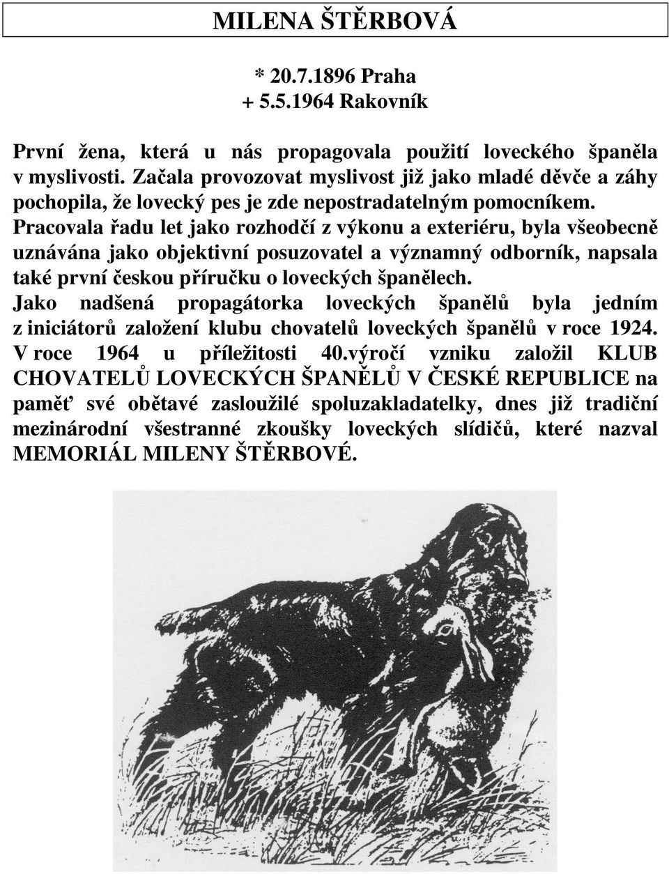 Pracovala řadu let jako rozhodčí z výkonu a exteriéru, byla všeobecně uznávána jako objektivní posuzovatel a významný odborník, napsala také první českou příručku o loveckých španělech.