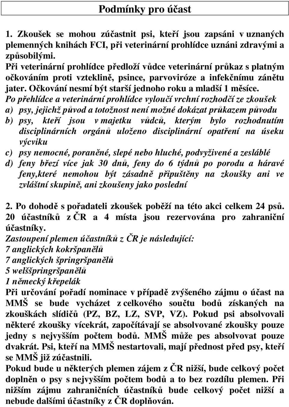 Očkování nesmí být starší jednoho roku a mladší 1 měsíce.