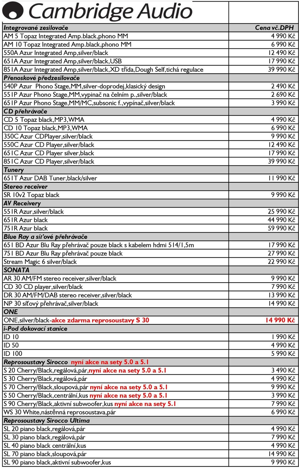 990 Kč Přenoskové předzesilovače 540P Azur Phono Stage,MM,silver-doprodej,klasický design 2 490 Kč 551P Azur Phono Stage,MM,vypinač na čelním p.