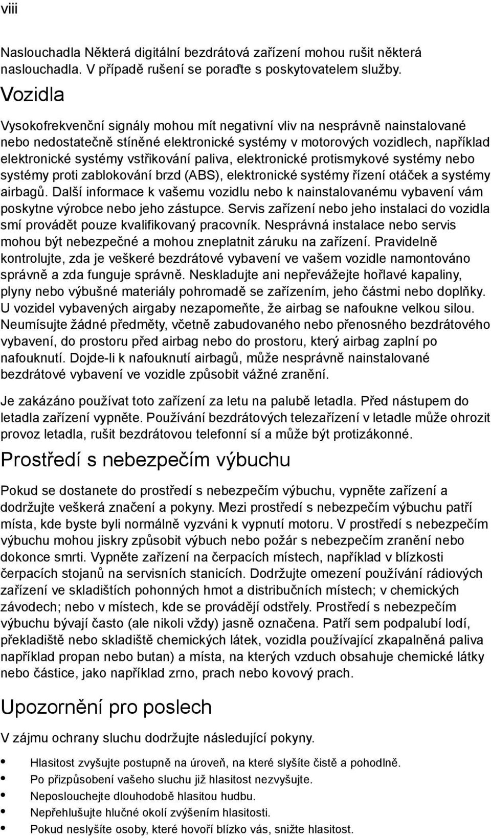 paliva, elektronické protismykové systémy nebo systémy proti zablokování brzd (ABS), elektronické systémy řízení otáček a systémy airbagů.