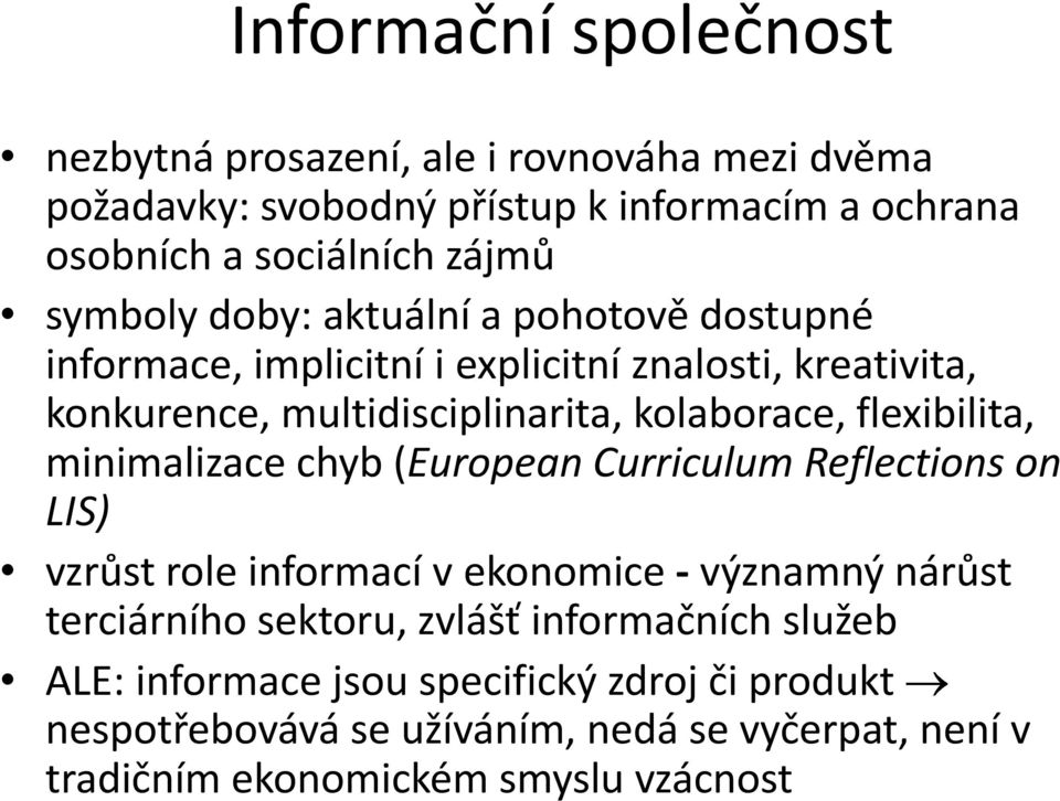 flexibilita, minimalizace chyb (European Curriculum Reflections on LIS) vzrůst role informací v ekonomice - významný nárůst terciárního sektoru,