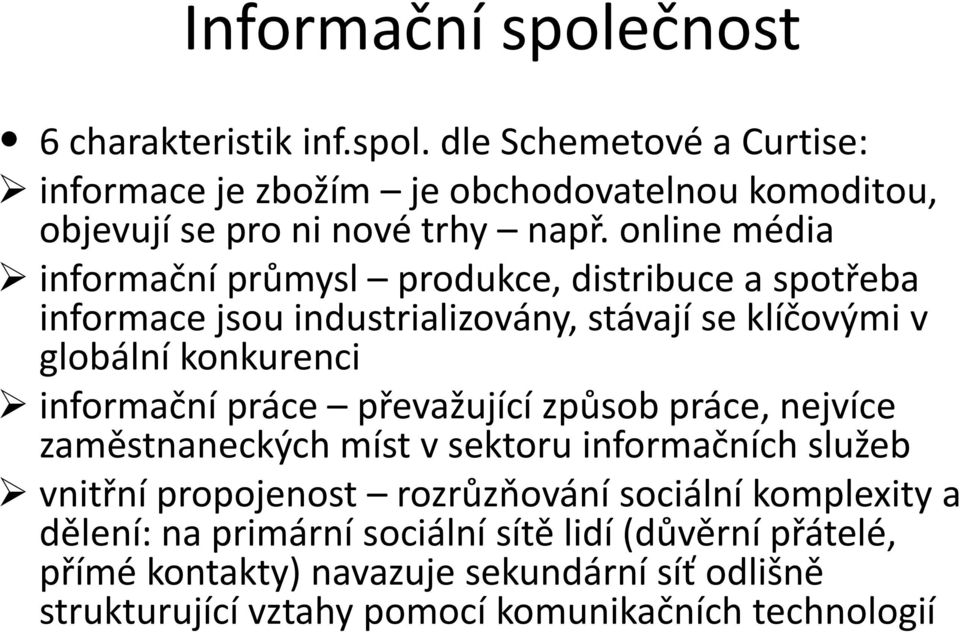 práce převažující způsob práce, nejvíce zaměstnaneckých míst v sektoru informačních služeb vnitřní propojenost rozrůzňování sociální komplexity a dělení: