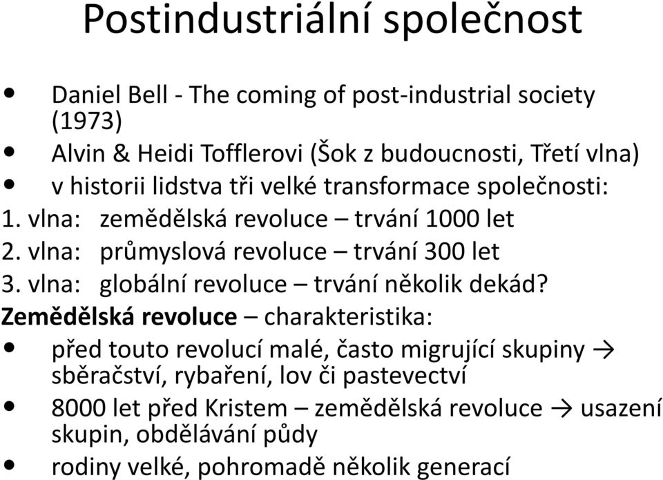 vlna: průmyslová revoluce trvání 300 let 3. vlna: globální revoluce trvání několik dekád?