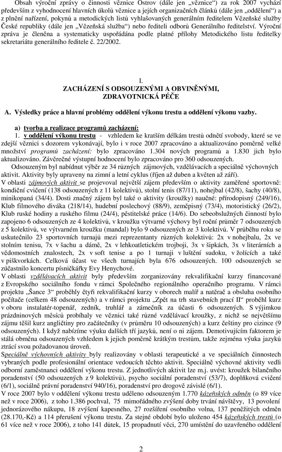 Výroční zpráva je členěna a systematicky uspořádána podle platné přílohy Metodického listu ředitelky sekretariátu generálního ředitele č. 22/2002. I.