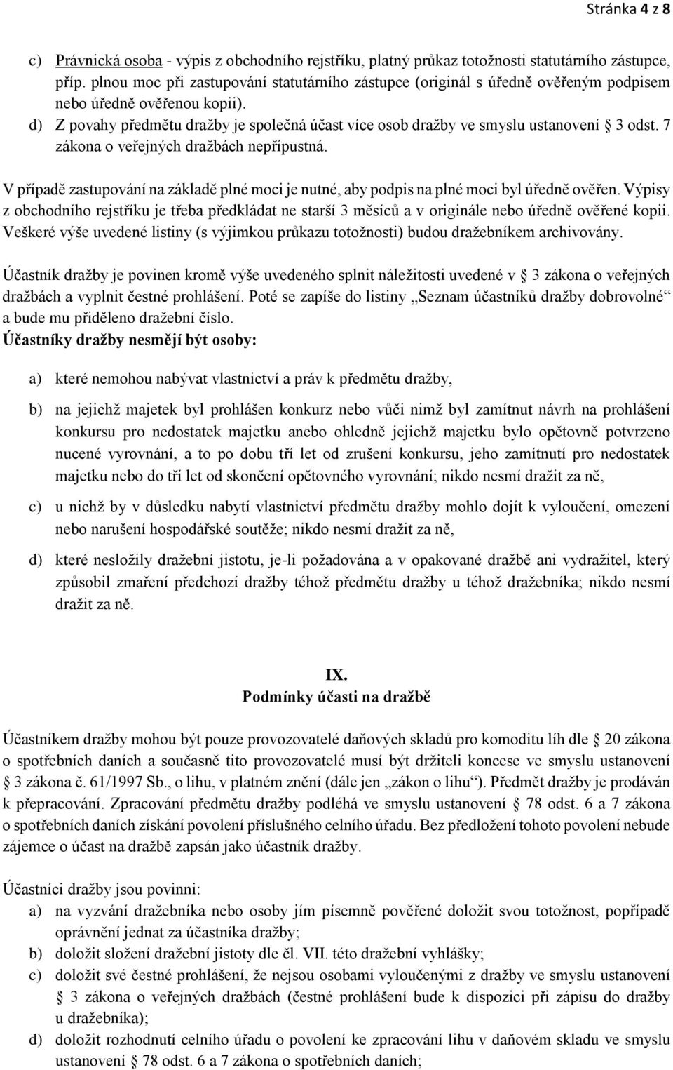 d) Z povahy předmětu dražby je společná účast více osob dražby ve smyslu ustanovení 3 odst. 7 zákona o veřejných dražbách nepřípustná.