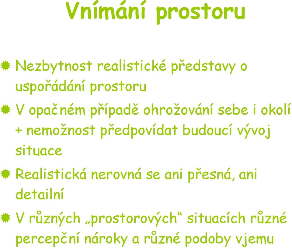 předpovídat budoucí vývoj situace Realistická nerovná se ani přesná,