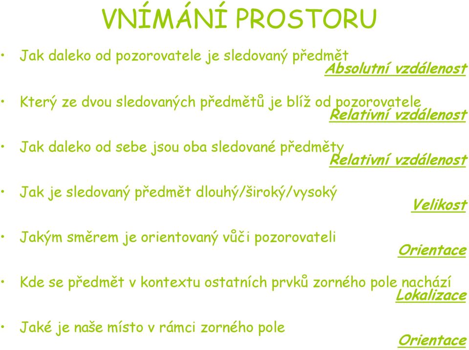 vzdálenost Jak je sledovaný předmět dlouhý/široký/vysoký Jakým směrem je orientovaný vůči pozorovateli Velikost