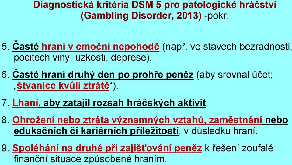 Časté hraní druhý den po prohře peněz (aby srovnal účet; štvanice kvůli ztrátě ). 7. Lhaní, aby zatajil rozsah hráčských aktivit. 8.