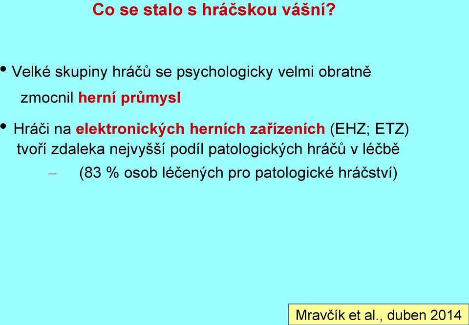 průmysl Hráči na elektronických herních zařízeních (EHZ; ETZ) tvoří