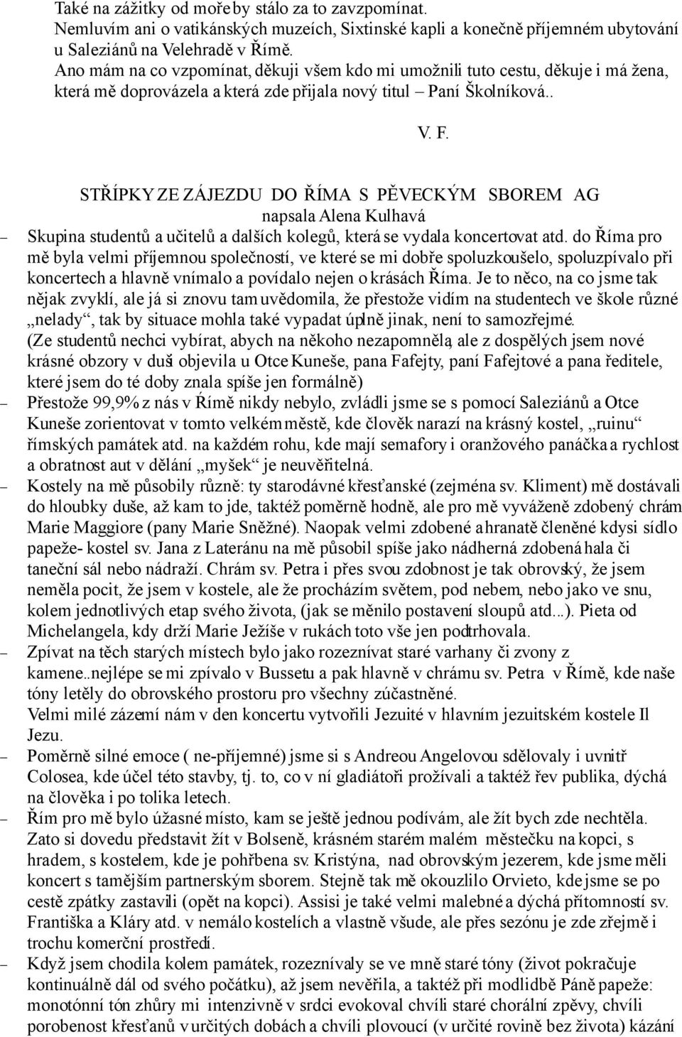 STŘÍPKY ZE ZÁJEZDU DO ŘÍMA S PĚVECKÝM SBOREM AG napsala Alena Kulhavá Skupina studentů a učitelů a dalších kolegů, která se vydala koncertovat atd.