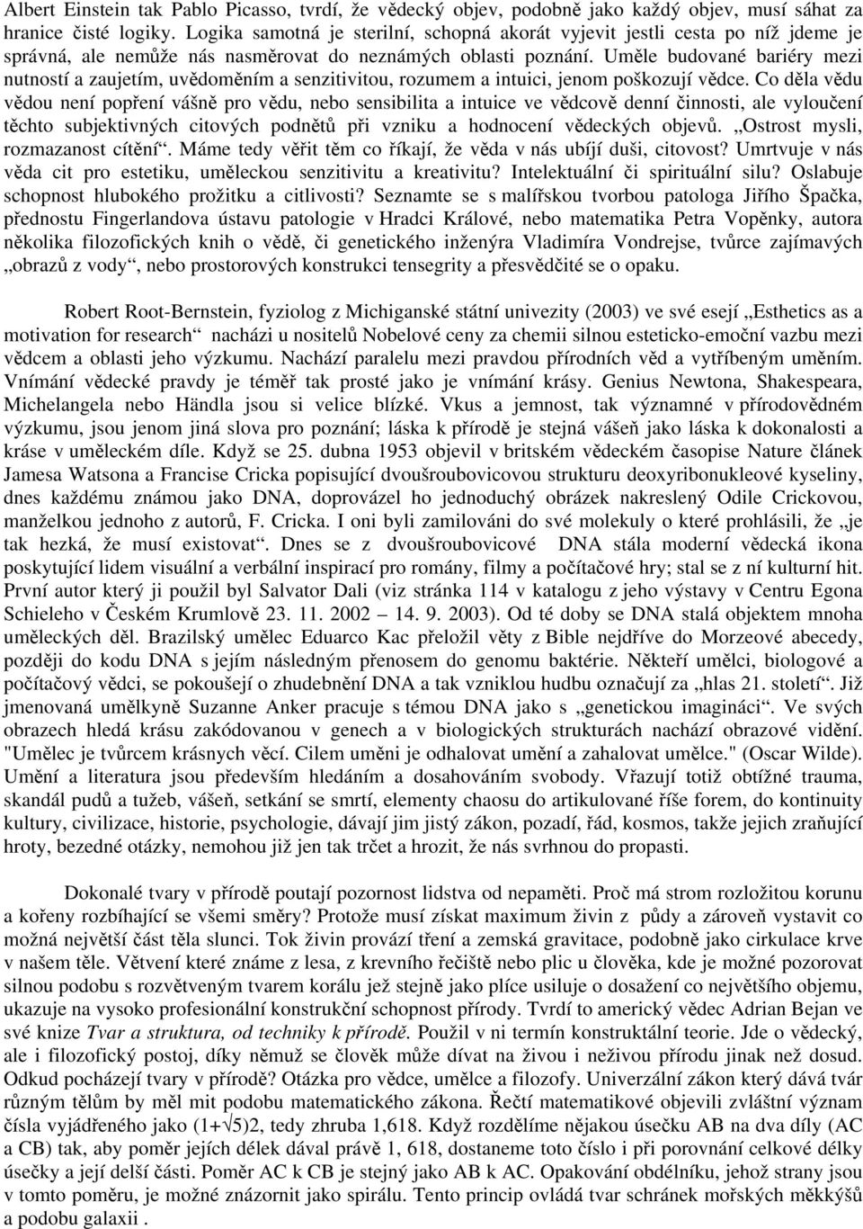 Uměle budované bariéry mezi nutností a zaujetím, uvědoměním a senzitivitou, rozumem a intuici, jenom poškozují vědce.