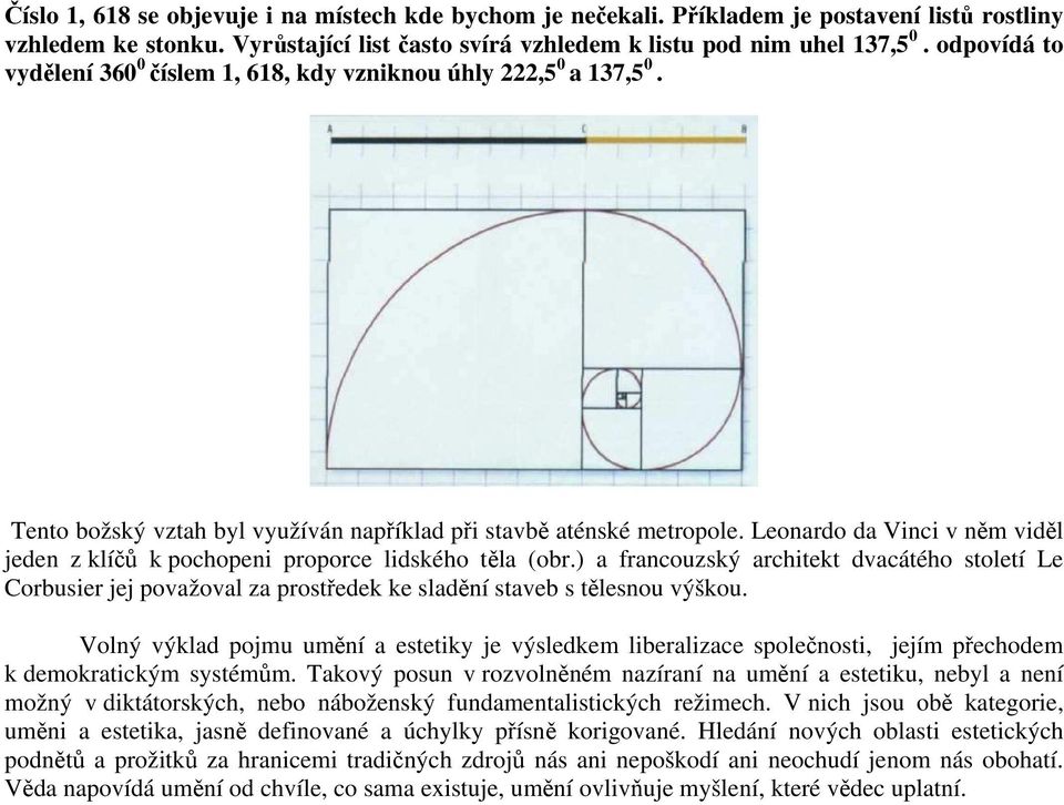 Leonardo da Vinci v něm viděl jeden z klíčů k pochopeni proporce lidského těla (obr.