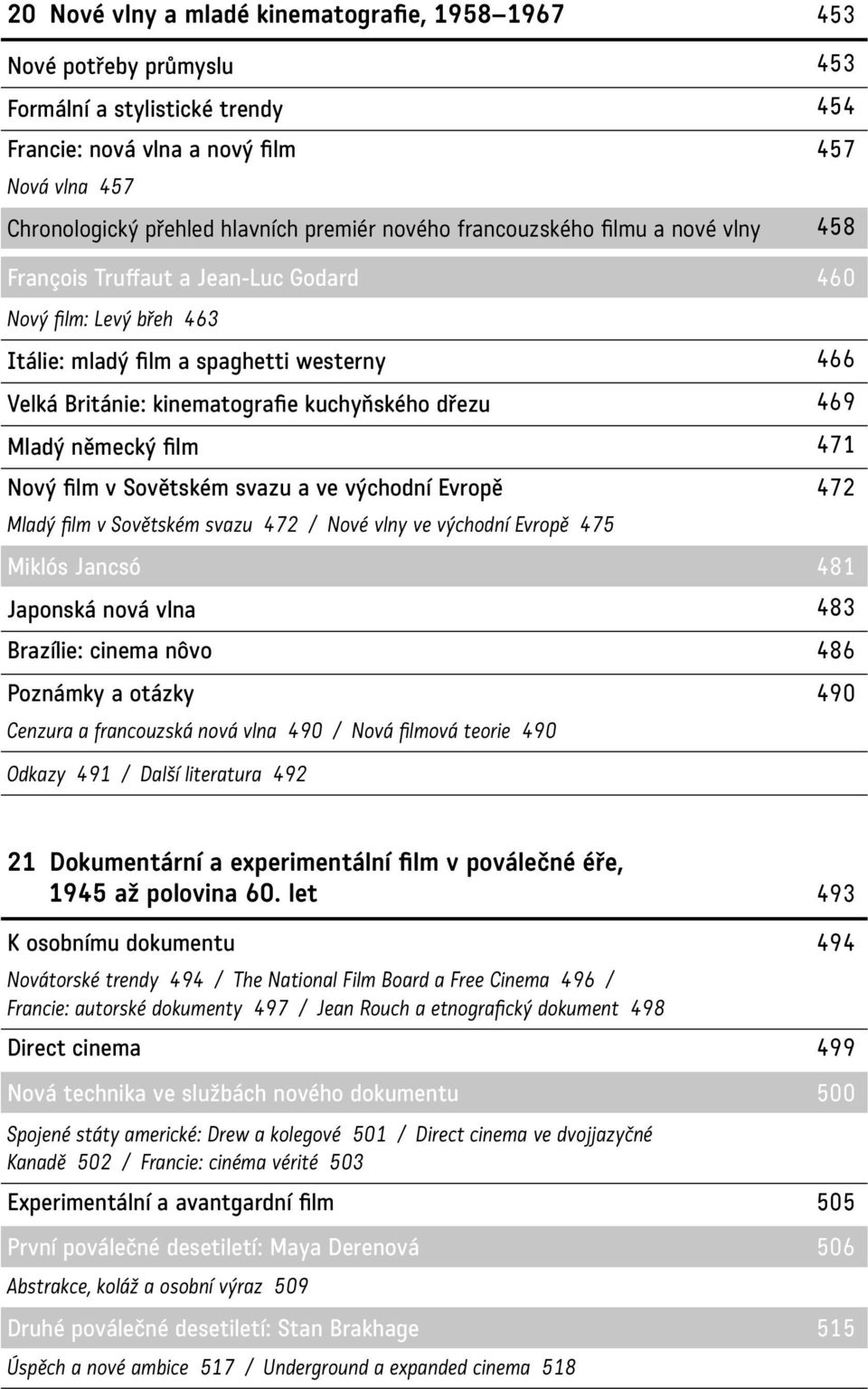 dřezu 469 Mladý německý film 471 Nový film v Sovětském svazu a ve východní Evropě 472 Mladý film v Sovětském svazu 472 / Nové vlny ve východní Evropě 475 Miklós Jancsó 481 Japonská nová vlna 483