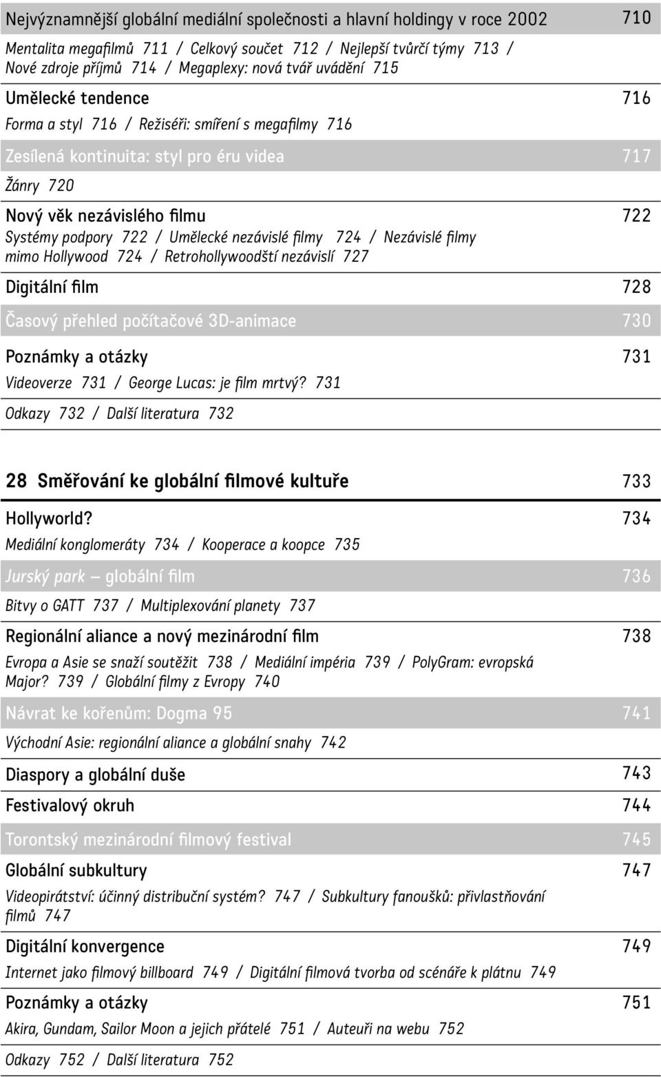 Umělecké nezávislé filmy 724 / Nezávislé filmy mimo Hollywood 724 / Retrohollywoodští nezávislí 727 Digitální film 728 Časový přehled počítačové 3D-animace 730 Poznámky a otázky 731 Videoverze 731 /