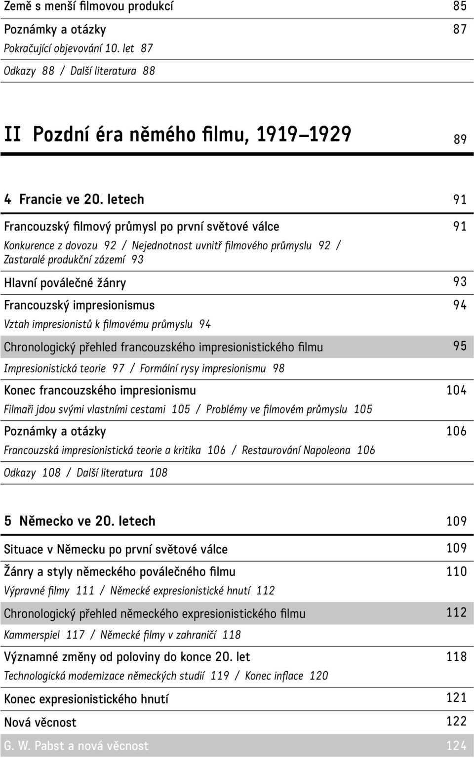 Francouzský impresionismus 94 Vztah impresionistů k filmovému průmyslu 94 Chronologický přehled francouzského impresionistického filmu 95 Impresionistická teorie 97 / Formální rysy impresionismu 98