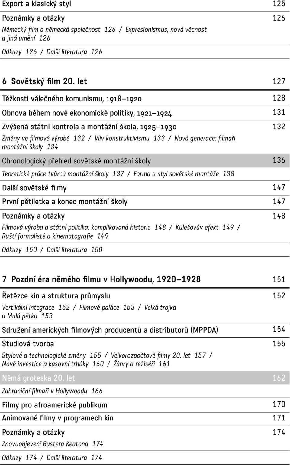 konstruktivismu 133 / Nová generace: filmaři montážní školy 134 Chronologický přehled sovětské montážní školy 136 Teoretické práce tvůrců montážní školy 137 / Forma a styl sovětské montáže 138 Další