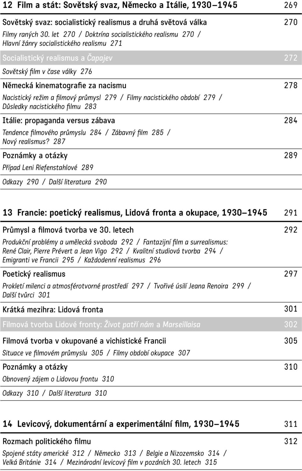 Nacistický režim a filmový průmysl 279 / Filmy nacistického období 279 / Důsledky nacistického filmu 283 Itálie: propaganda versus zábava 284 Tendence filmového průmyslu 284 / Zábavný film 285 / Nový