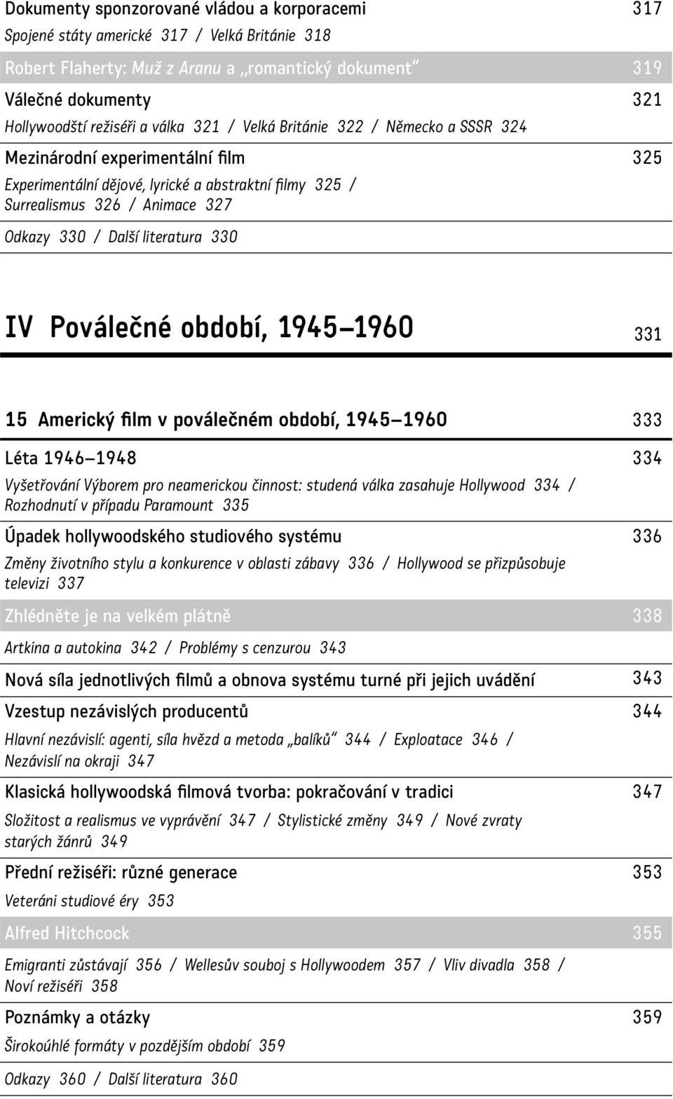 literatura 330 IV Poválečné období, 1945 1960 331 15 Americký film v poválečném období, 1945 1960 333 Léta 1946 1948 334 Vyšetřování Výborem pro neamerickou činnost: studená válka zasahuje Hollywood