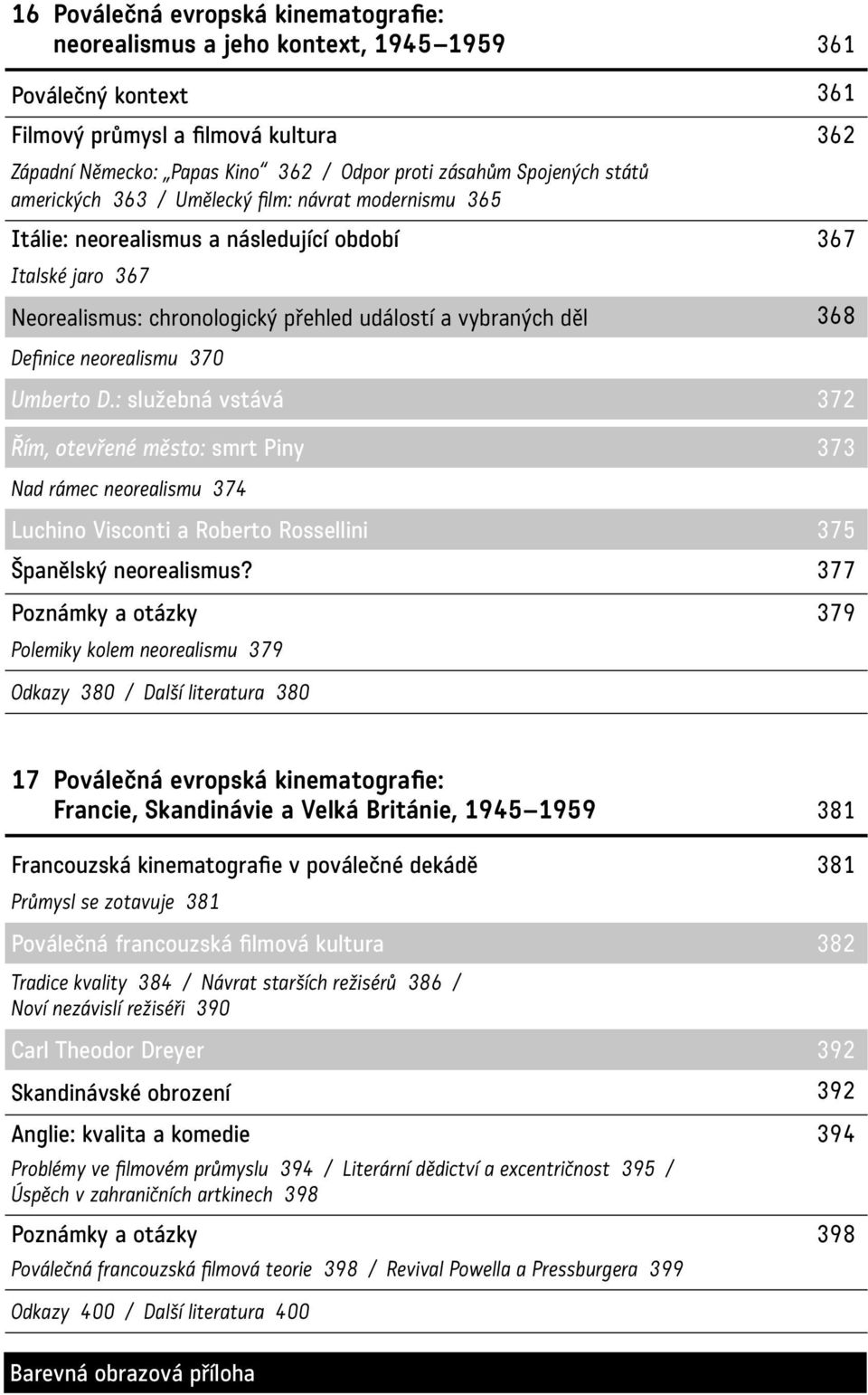 Definice neorealismu 370 Umberto D.: služebná vstává 372 Řím, otevřené město: smrt Piny 373 Nad rámec neorealismu 374 Luchino Visconti a Roberto Rossellini 375 Španělský neorealismus?