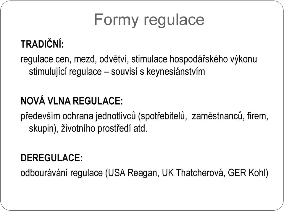 především ochrana jednotlivců (spotřebitelů, zaměstnanců, firem, skupin),