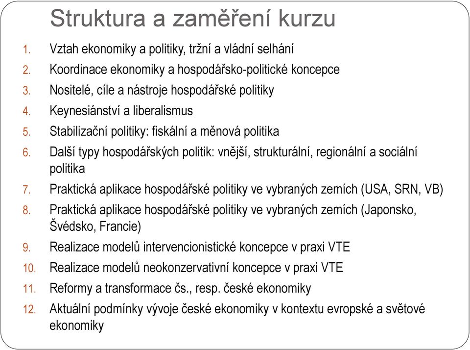 Praktická aplikace hospodářské politiky ve vybraných zemích (USA, SRN, VB) 8. Praktická aplikace hospodářské politiky ve vybraných zemích (Japonsko, Švédsko, Francie) 9.