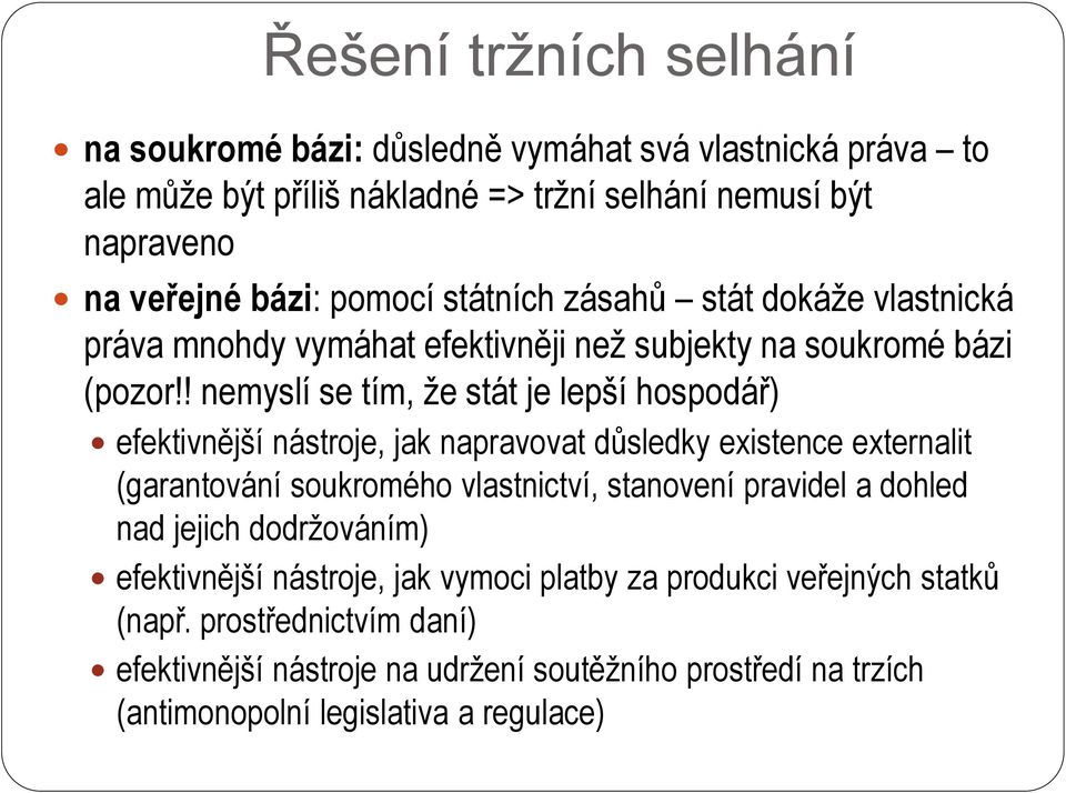 ! nemyslí se tím, že stát je lepší hospodář) efektivnější nástroje, jak napravovat důsledky existence externalit (garantování soukromého vlastnictví, stanovení pravidel a