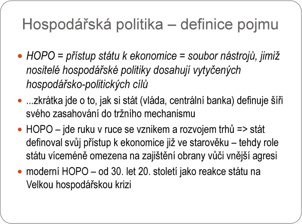 ..zkrátka jde o to, jak si stát (vláda, centrální banka) definuje šíři svého zasahování do tržního mechanismu HOPO jde ruku v ruce se