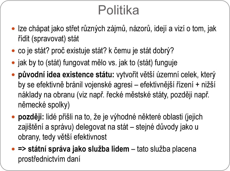 jak to (stát) funguje původní idea existence státu: vytvořit větší územní celek, který by se efektivně bránil vojenské agresi efektivnější řízení + nižší náklady