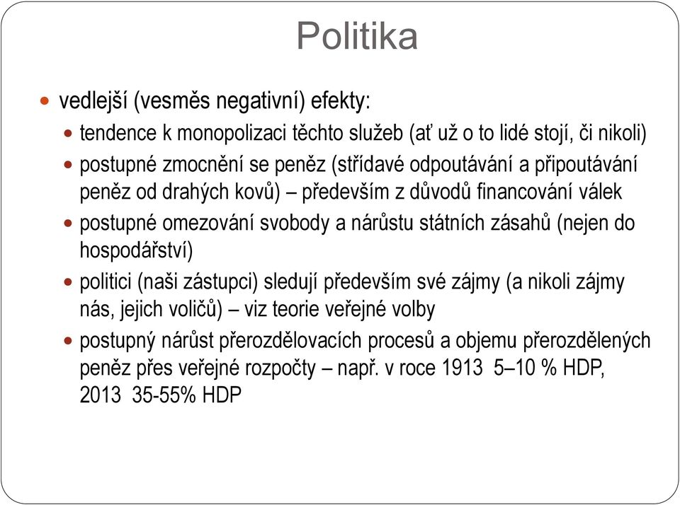 státních zásahů (nejen do hospodářství) politici (naši zástupci) sledují především své zájmy (a nikoli zájmy nás, jejich voličů) viz teorie