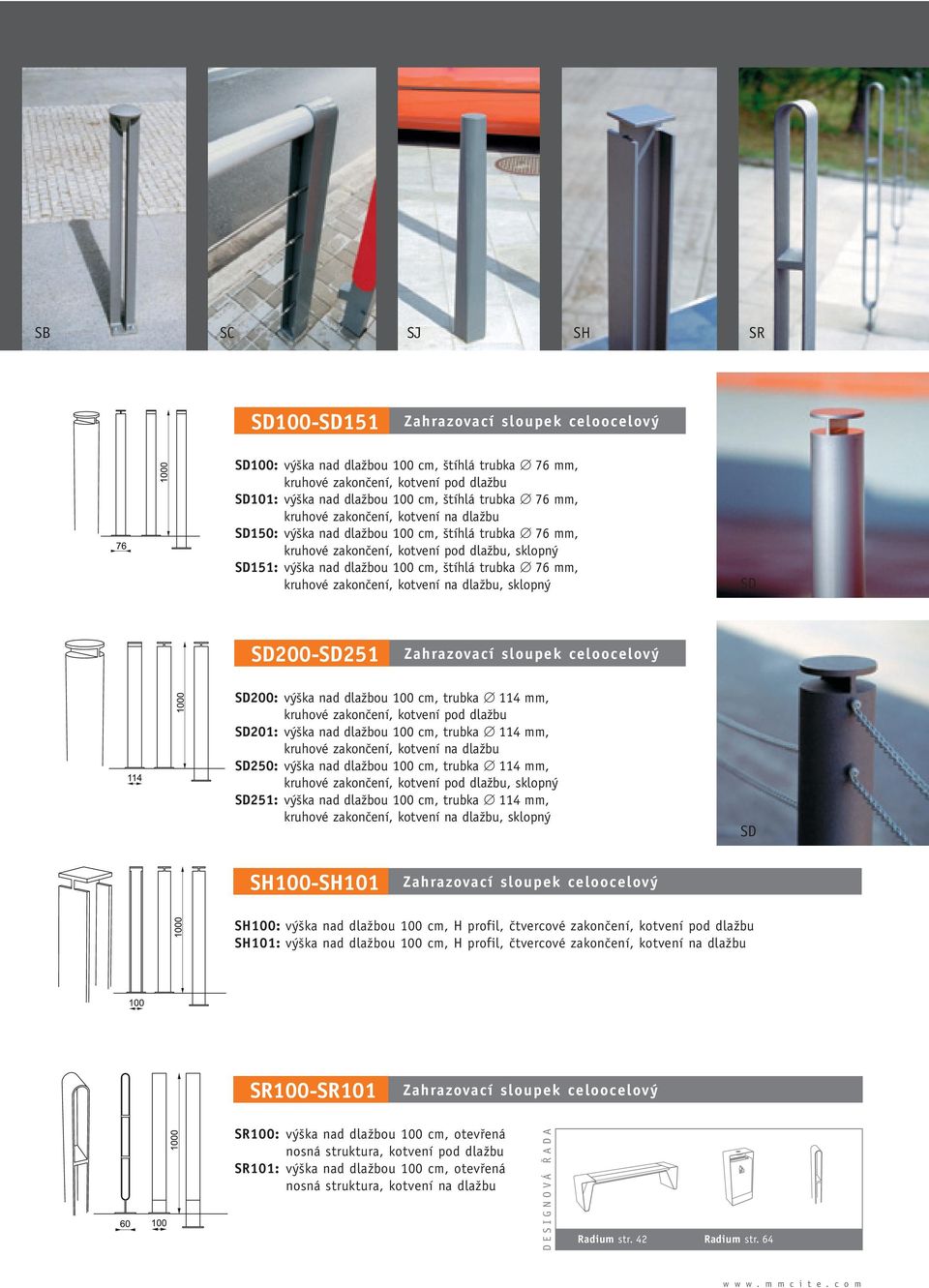 zakonãení, kotvení na dlaïbu, sklopn SD SD200-SD251 Zahrazovací sloupek celoocelov SD200: v ka nad dlaïbou 100 cm, trubka 114 mm, kruhové zakonãení, kotvení pod dlaïbu SD201: v ka nad dlaïbou 100 cm,
