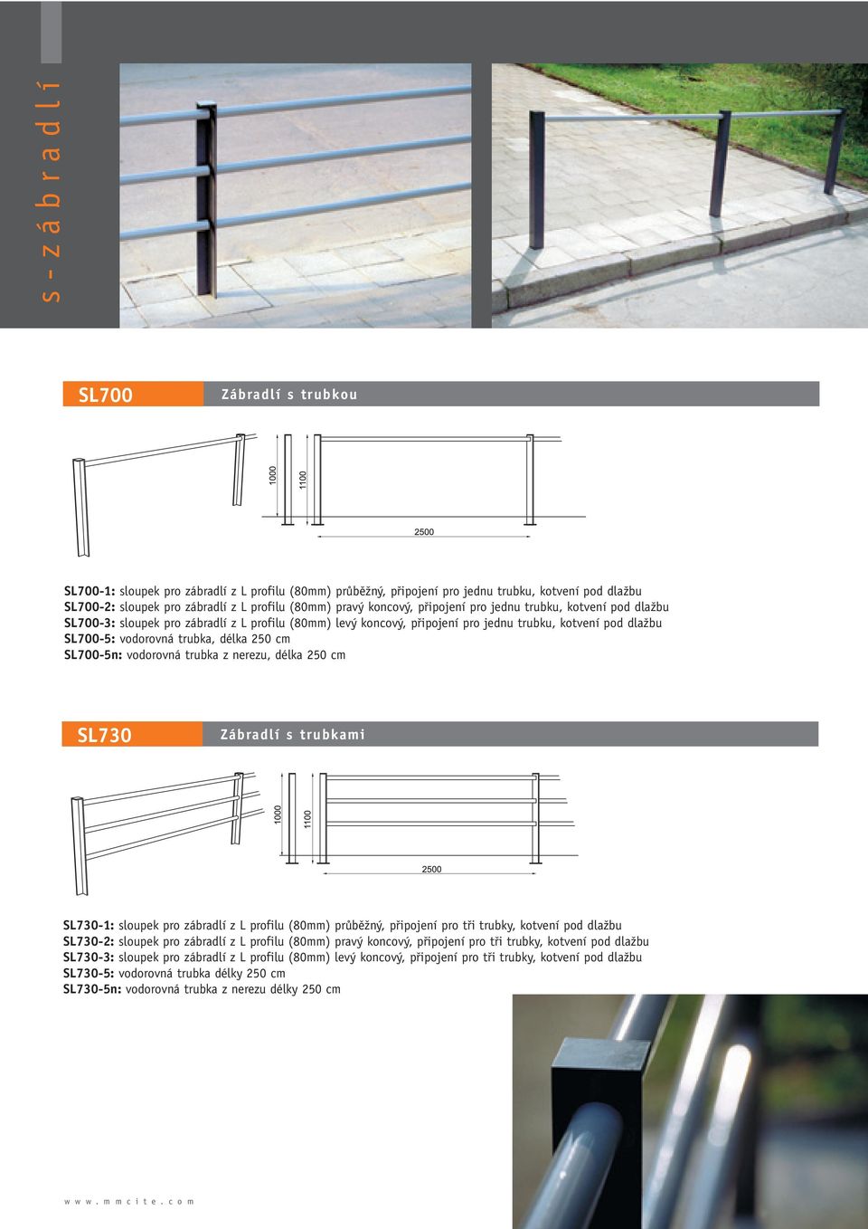 250 cm SL700-5n: vodorovná trubka z nerezu, délka 250 cm SL730 Zábradlí s trubkami SL730-1: sloupek pro zábradlí z L profilu (80mm) prûbûïn, pfiipojení pro tfii trubky, kotvení pod dlaïbu SL730-2: