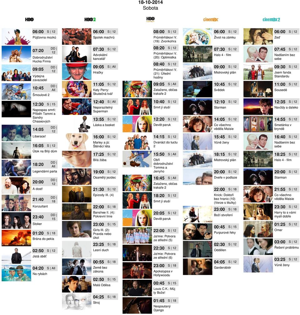 Starman 13:55 :20 14:05 Jsem fanda Standardu Svědek Mistrovský plán Zataženo, občas trakaře 2 Halo 4 - film Katy Perry: Skutečná tvář Sousedé :35 Navždy a daleko Láska a basket Devět paruk Co všechno