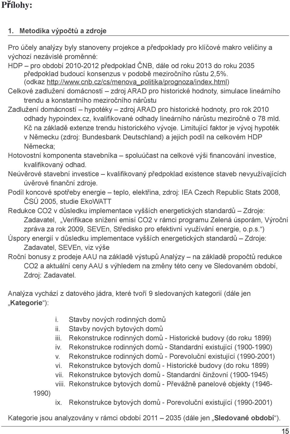 do roku 2035 předpoklad budoucí konsenzus v podobě meziročního růstu 2,5%. (odkaz http://www.cnb.cz/cs/menova_politika/prognoza/index.