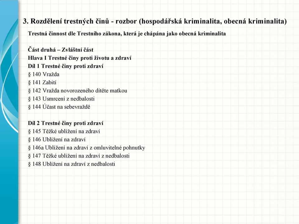 Vražda novorozeného dítěte matkou 143 Usmrcení z nedbalosti 144 Účast na sebevraždě Díl 2 Trestné činy proti zdraví 145 Těžké ublížení na zdraví