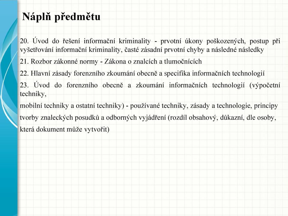 následky 21. Rozbor zákonné normy - Zákona o znalcích a tlumočnících 22. Hlavní zásady forenzního zkoumání obecně a specifika informačních technologií 23.