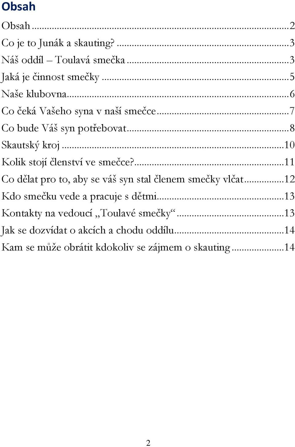 ...11 Co dělat pro to, aby se váš syn stal členem smečky vlčat...12 Kdo smečku vede a pracuje s dětmi.